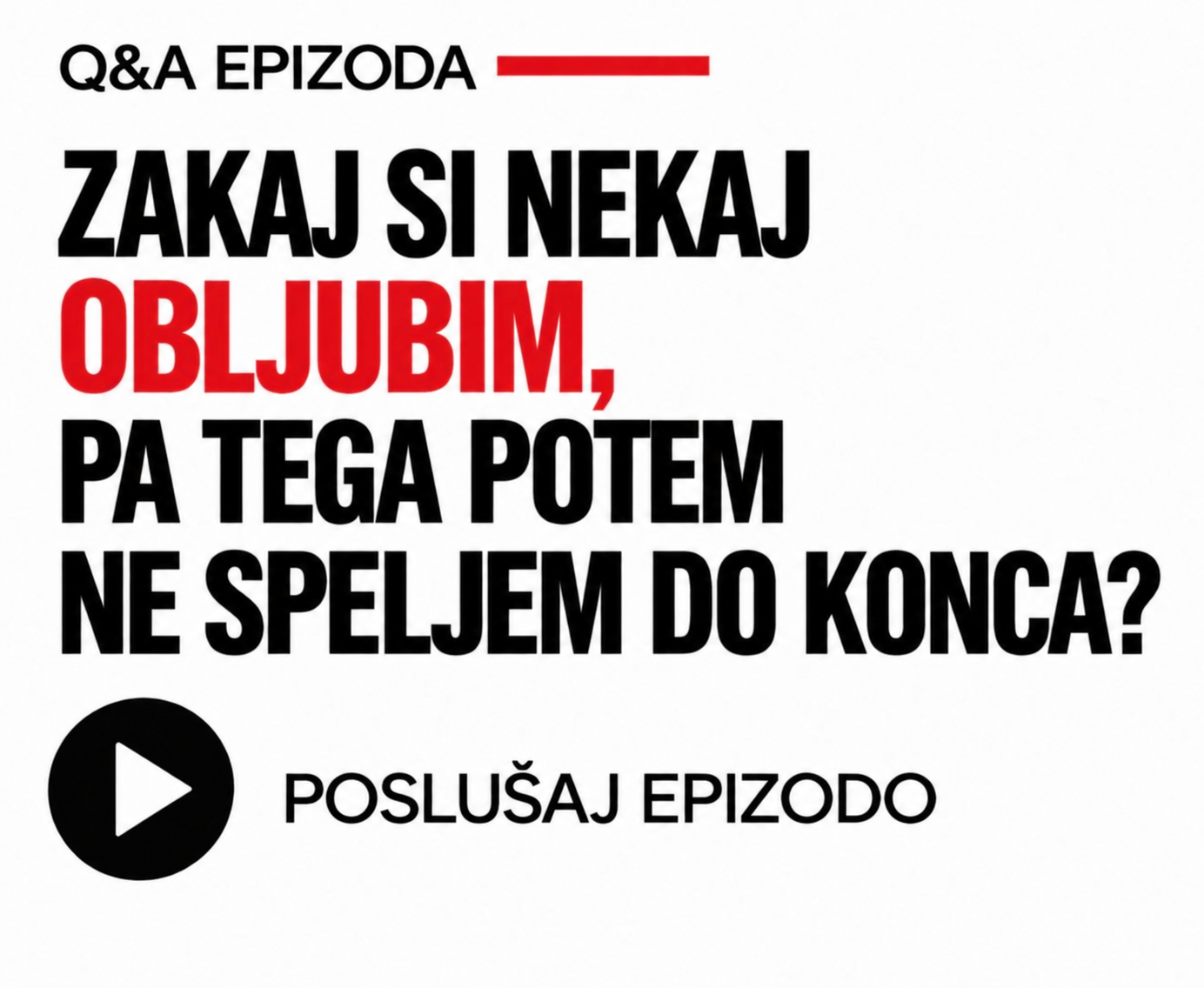 Poslušaj epizodo: Zakaj si nekaj obljubim, pa tega potem ne speljem do konca?